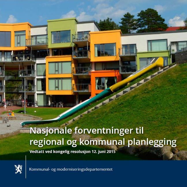 Nasjonale forventinger fra 2015 er: - Gode og effektive planprosesser - Bærekraftig areal- og samfunnsutvikling - Attraktive og klimavennlige by- og tettstedsområder Regionale føringer: Regional plan