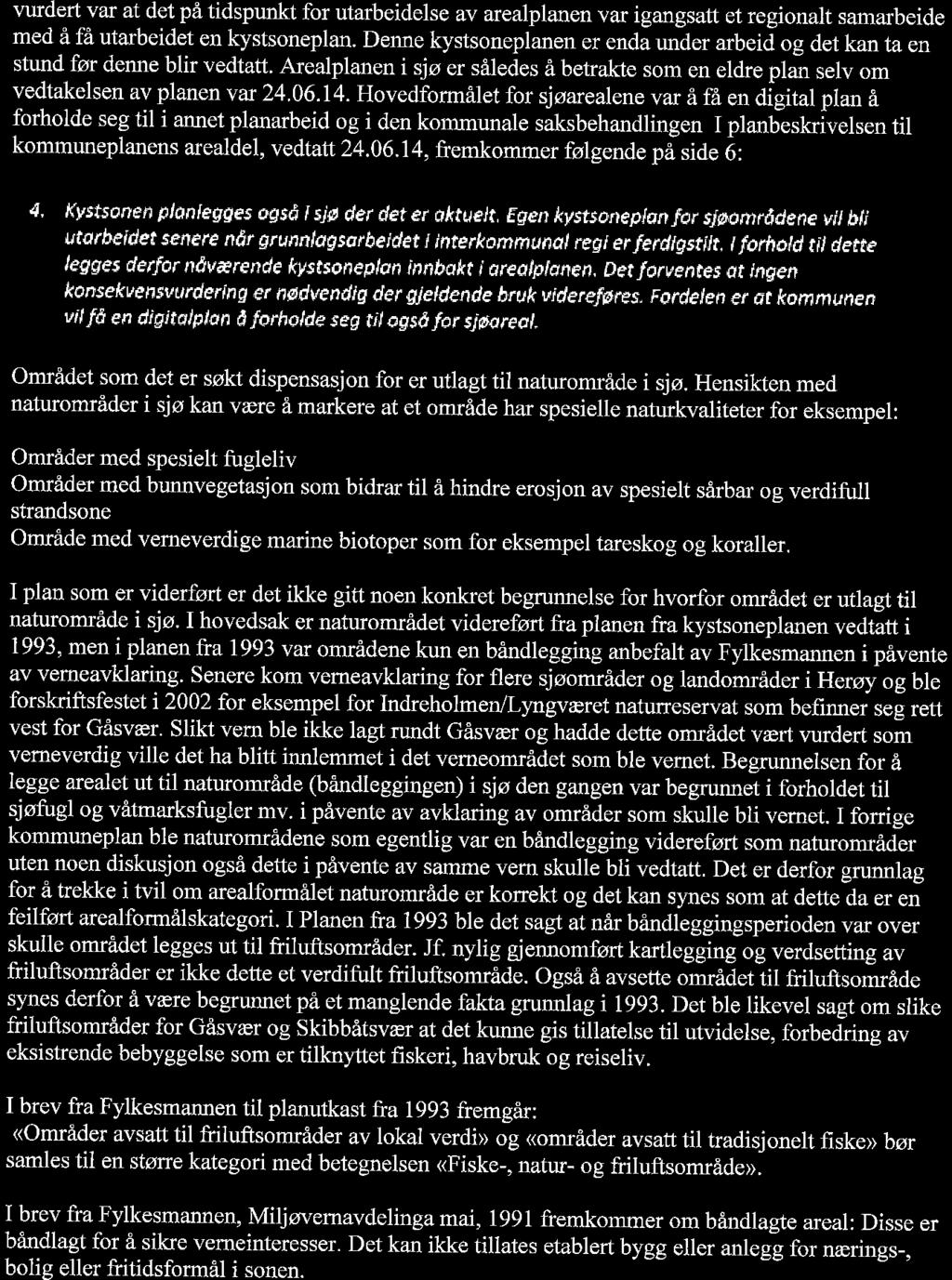 vurdert var at det pa tidspunkt for utarbeidelse av arealplanen var igangsatt et regionalt samarbeide med i fa utarbeidet en kystsoneplan.