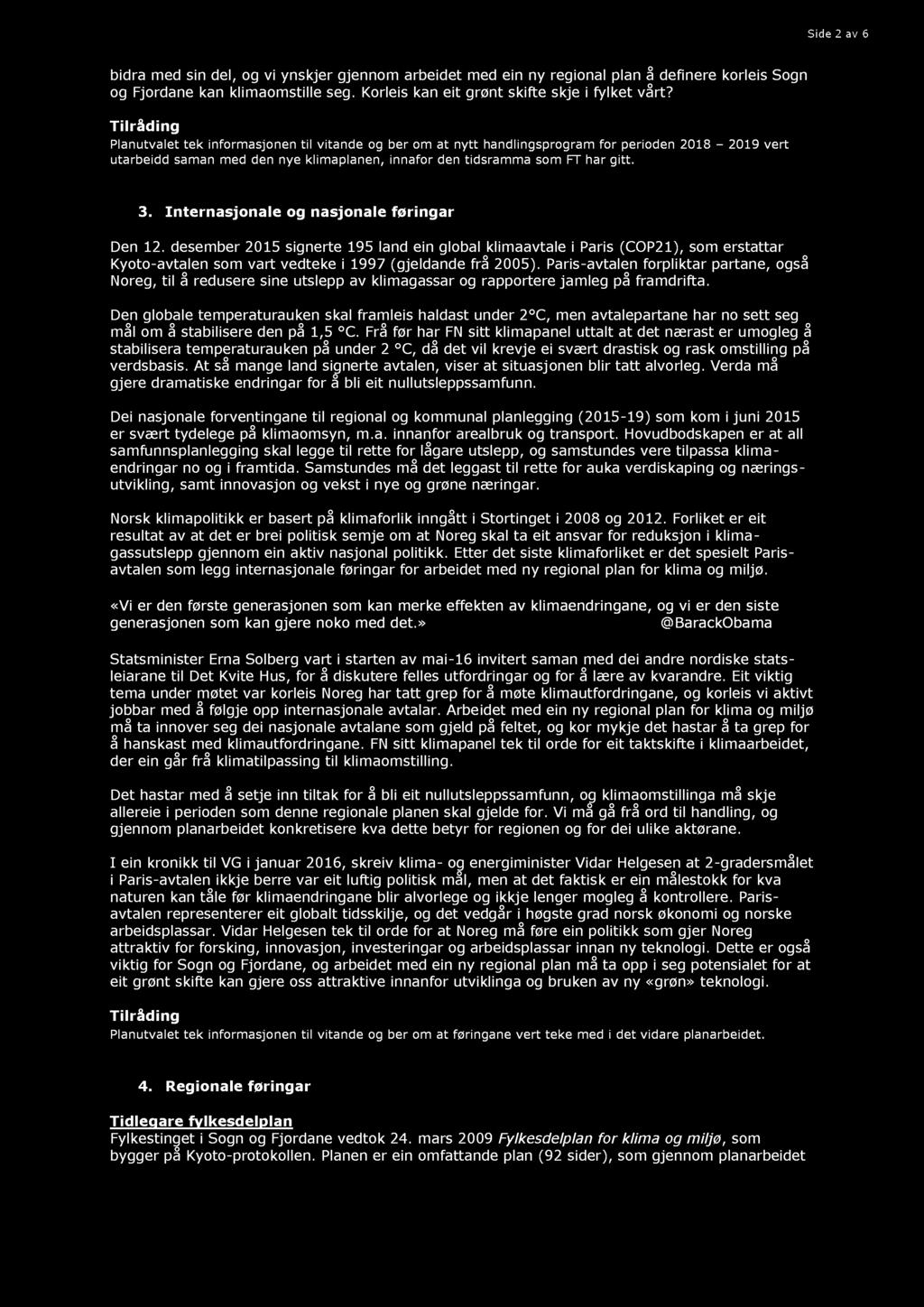 Side 2 av 6 bidra med sin del, og vi ynskjer gjennom arbeid et med ein ny regional plan å definere korleis Sogn og Fjordane kan klimaomstille seg. Korleis kan eit grønt skifte skje i fylket vårt?