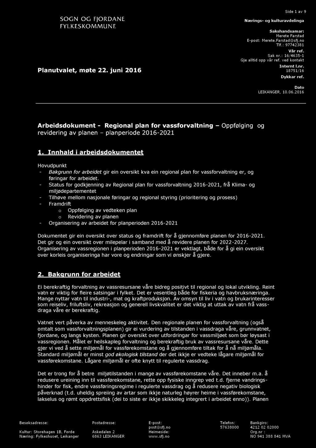 Side 1 av 9 Nærings - og kulturavdelinga Planutvalet, møte 22. juni 2016 Sakshandsamar: Merete Farstad E - post: Merete. Farstad@sfj.no Tlf. : 97742381 Vår ref. Sak nr.