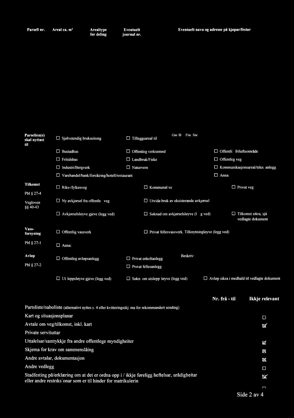 Varehandel/bank/forsikring/hotell/restaurant Gnr./Bnr./Fnr./Snr. Offentlig friluftsområde fl Offentleg veg Kommunikasjonsareal/tekn.