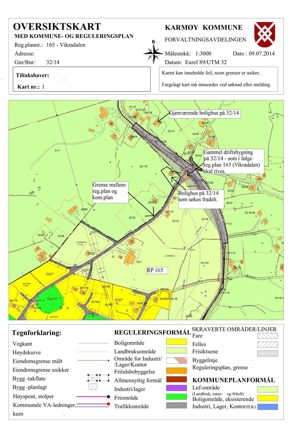 OVERSIKTSKART KARMØY KOMMUNE MED KOMMUNE- OG REGULERINGSPLAN FORVALTNINGSAVDELINGEN Reg.plannr.: 165 - Vikradalen Adresse: Gnr/Bnr: Målestokk: 1:3000 32/14 Dato : 09.07.