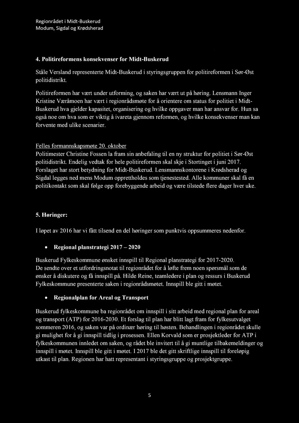 4. Politireformens konsekvenser for Midt - Buskerud Ståle V ersland representer t e Midt - Buskerud i styringsgruppen for politireformen i Sør - Øst politidistrikt.