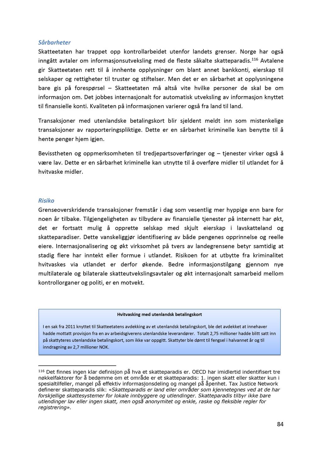 Sårbarheter Skatteetaten har trappet opp kontrollarbeidet utenfor landets grenser. Norge har også inngått avtaler om informasjonsutveksling med de fleste såkalt e skatteparadis.