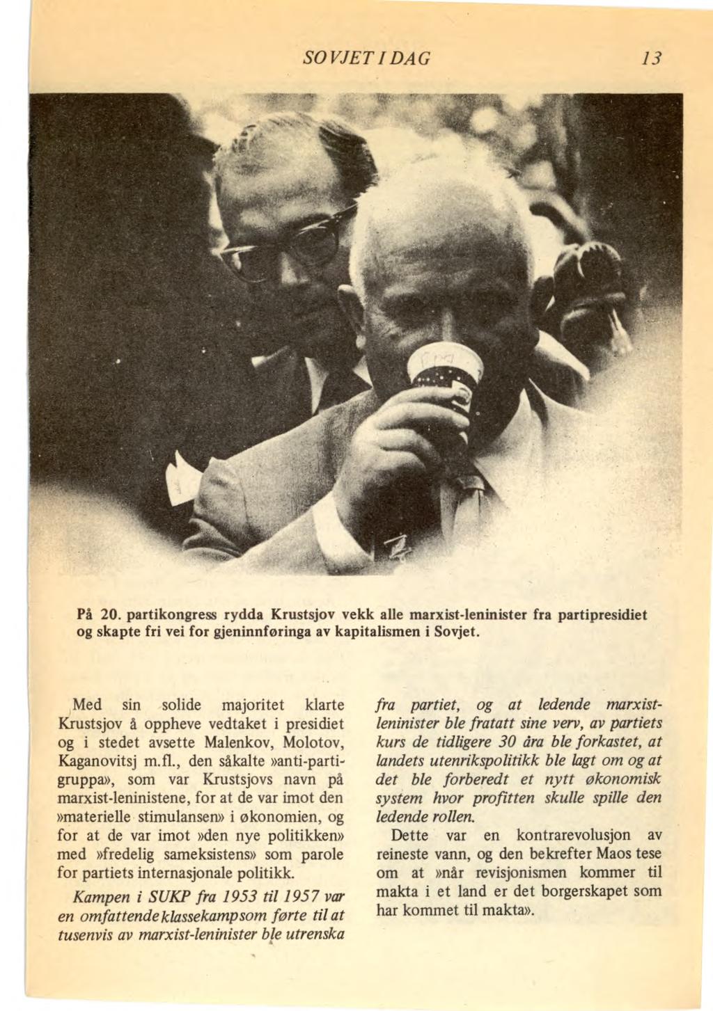 SOVJET I DAG 13 På 20. partikongress rydda Krustsjov vekk alle marxist-leninister fra partipresidiet og skapte fri vei for gjeninnføringa av kapitalismen i Sovjet.