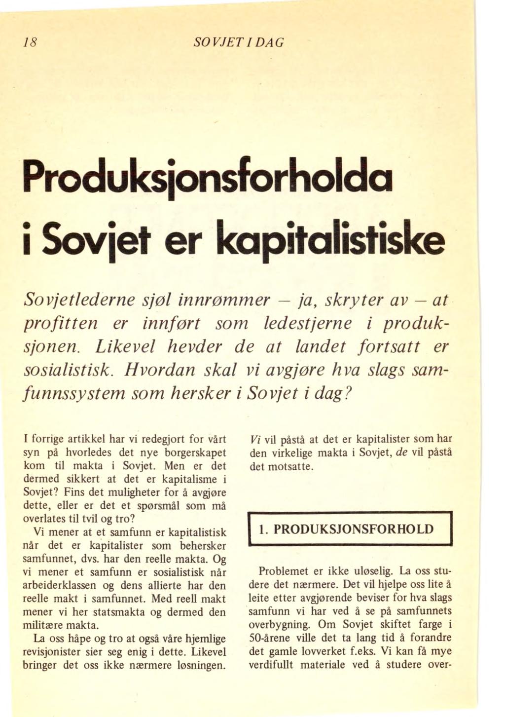 18 SOVJET I DAG Produksjonsforholda i Sovjet er kapitalistiske Sovjetlederne sjøl innrømmer ja, skryter av at profitten er innført som ledestjerne i produksjonen.