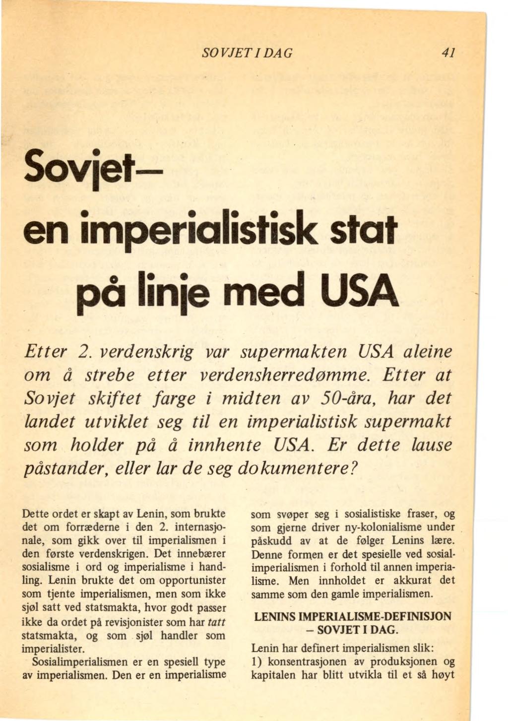 SO VJET I DAG 41 Sovjet en imperialistisk stat på linje med USA Etter 2. verdenskrig var supermakten USA aleine om å strebe etter verdensherredømme.