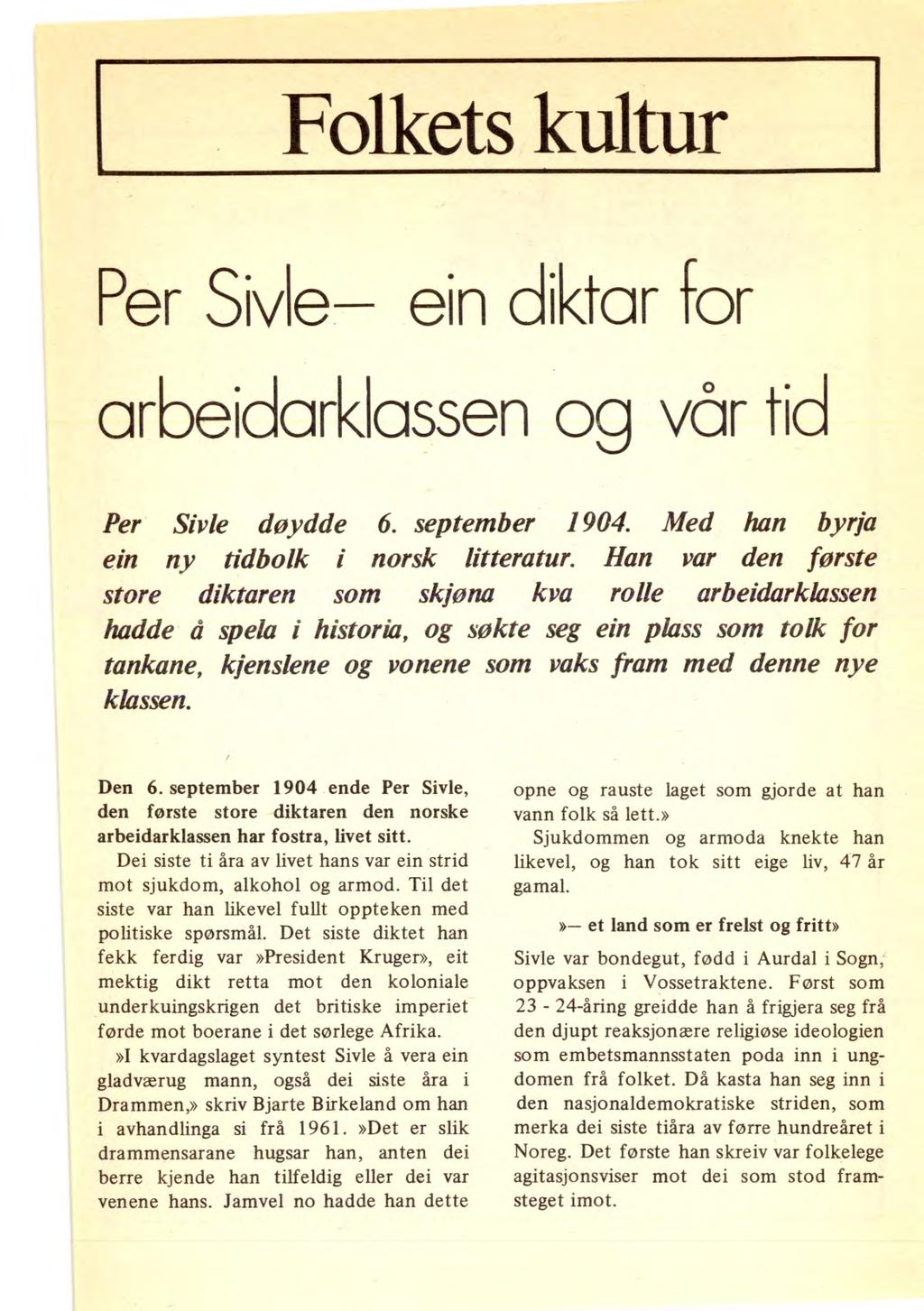 Folkets kultur Per Sivle ein diktar for arbeicarklassen og vår tic Per Sivle døydde 6. september 1904. Med han byrja ein ny tidbolk i norsk litteratur.