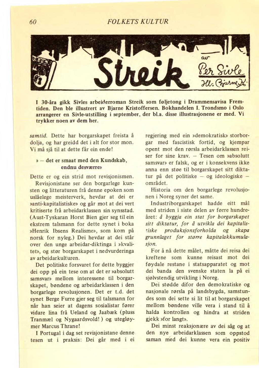 60 FOLKETS KULTUR S Utstilt 9-(*Afee_»To C~ I 30-åra gikk Sivles arbeiderroman Streik som føljetong i Drammensavisa Fremtiden. Den ble illustrert av Bjarne Kristoffersen. Bokhandelen I.
