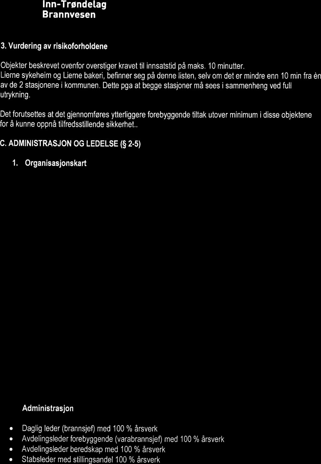 lnn-trøndetag 3. Vurdering av risikoforholdene Objekter beskrevet ovenfor overstiger kravet til innsatstid på maks. 10 minutter.