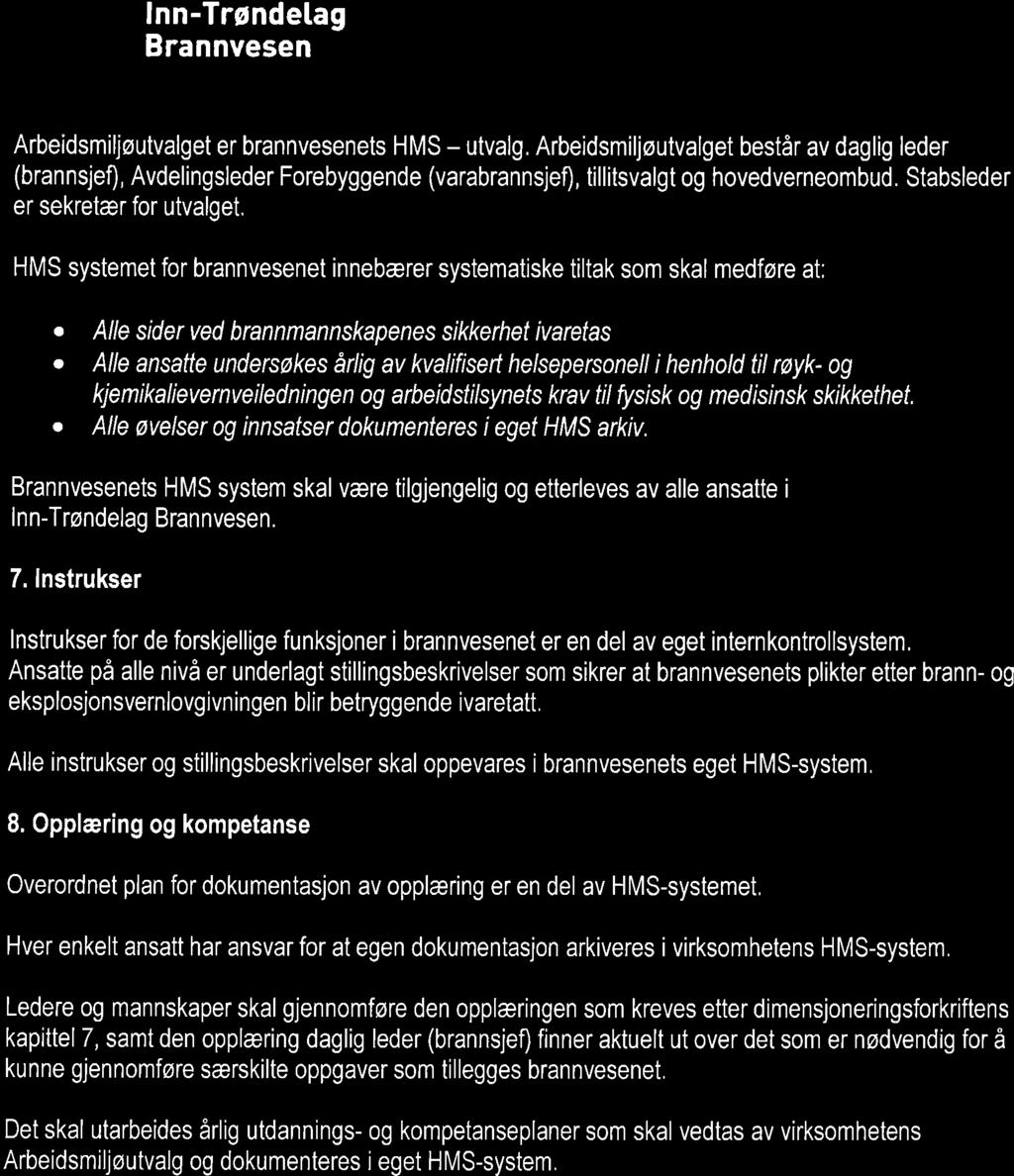 lnn-trøndelag Arbeidsmiljøutvalget er brannvesenets HMS - utvalg. Arbeidsmiljøutvalget består av daglig leder (brannsjef), Avdelingsleder Forebyggende (varabrannsjef), tillitsvalgt og hovedverneombud.