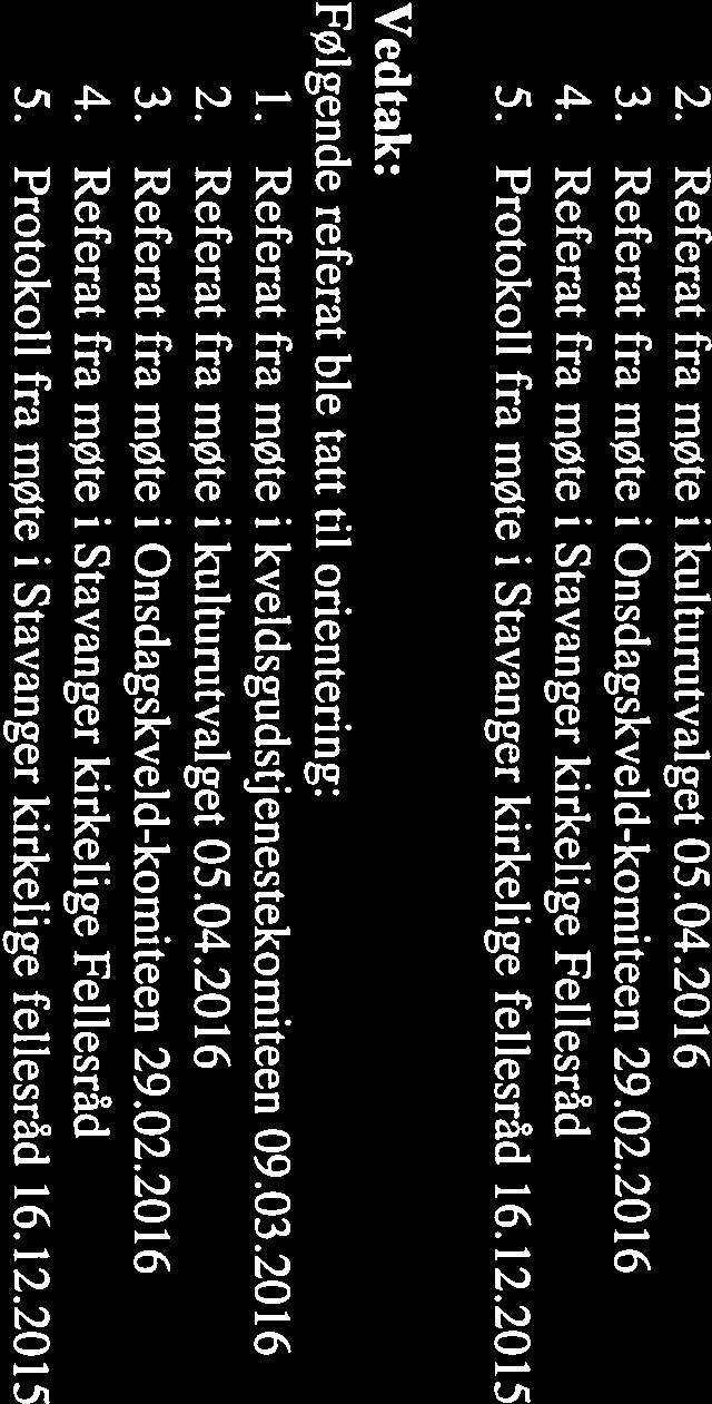 2. Referat fra møte i kultumtvalget 05.04.2016 3. Referat fra møte i Onsdagskveld-komiteen 29.02.20 16 4. Referat fra møte i Stavanger kirkelige Fellesråd 5.