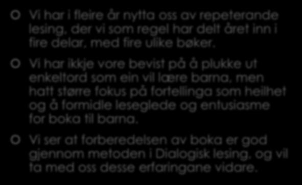 Våre erfaringar Vi har i fleire år nytta oss av repeterande lesing, der vi som regel har delt året inn i fire delar, med fire ulike bøker.