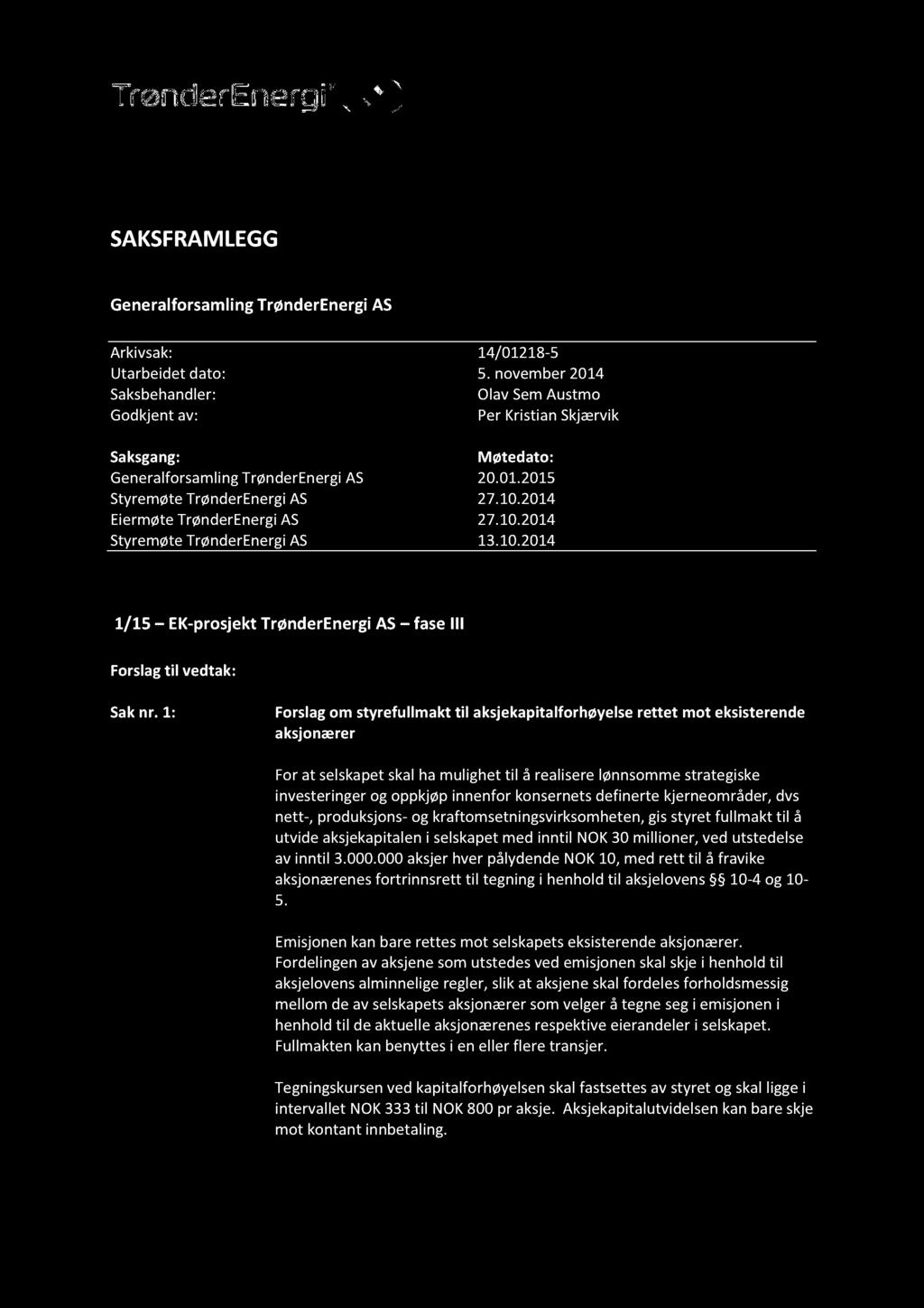 2014 EiermøteTrønderEnergiAS 27.10.2014 StyremøteTrønderEnergiAS 13.10.2014 1/15 EK-prosjekt TrønderEnergiAS faseiii Forslagtil vedtak: Saknr.