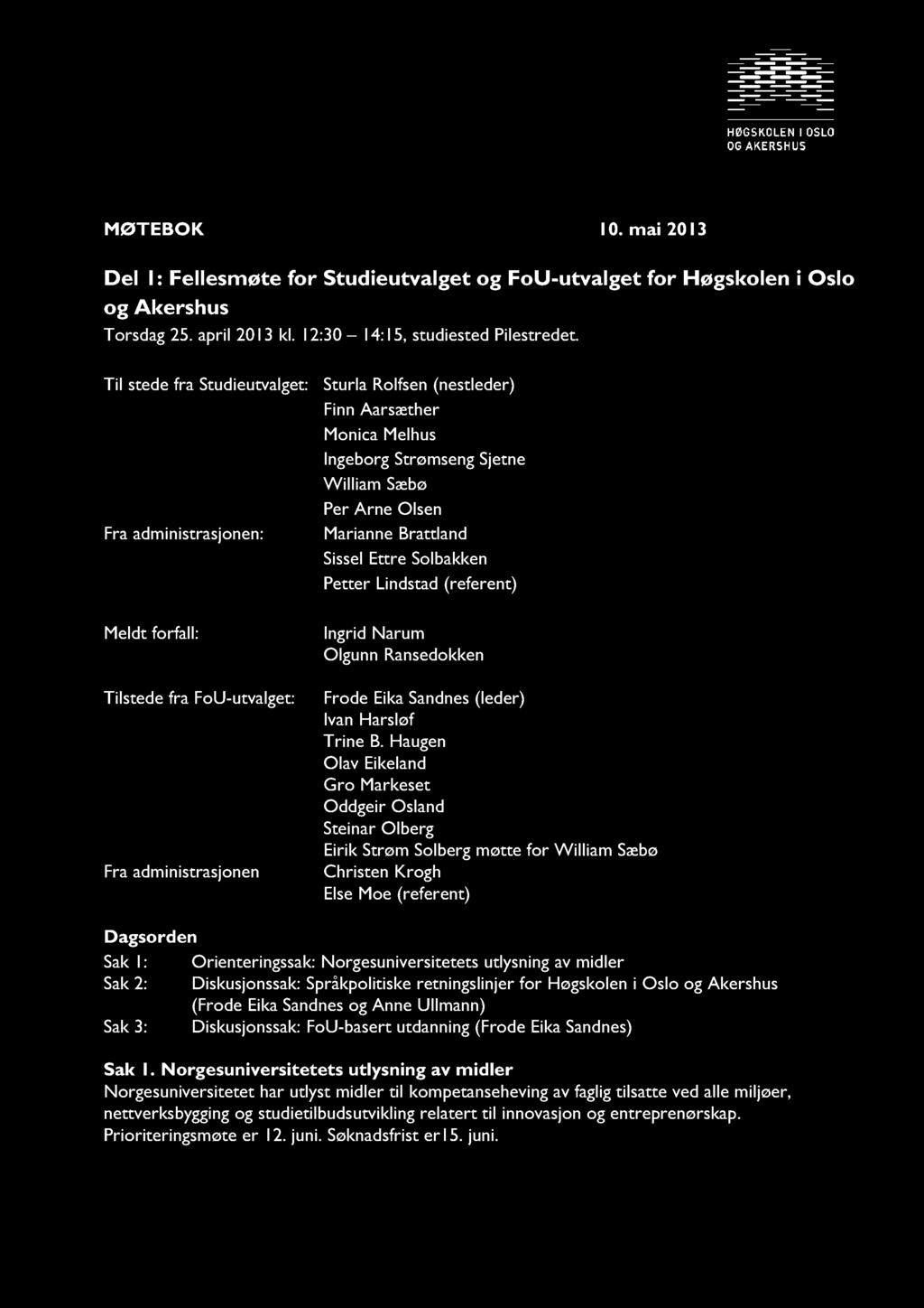 MØTEBOK 10. mai 2013 Del 1: Fellesmøte for Studieutvalget og FoU -utvalget for Høgskolen i Oslo og Akershus Torsdag25. april 2013 kl. 12:30 14:15, studiestedpilestredet.