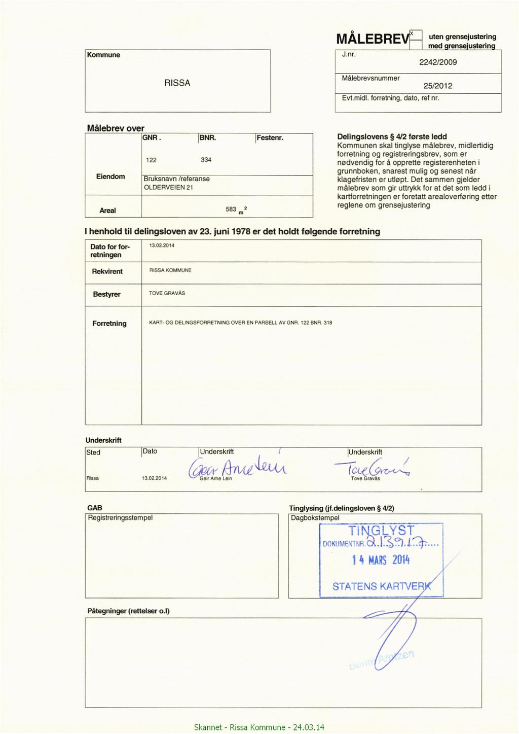 Kommune uten grenæjustering MALEBREVQ mgmmm J.nr. 2242/2009 RISSA Málebrevsnummer 25/2012 Evtmidl. forretning, dato, ref nr. Målebrevover enn. lbnr. Festenr.