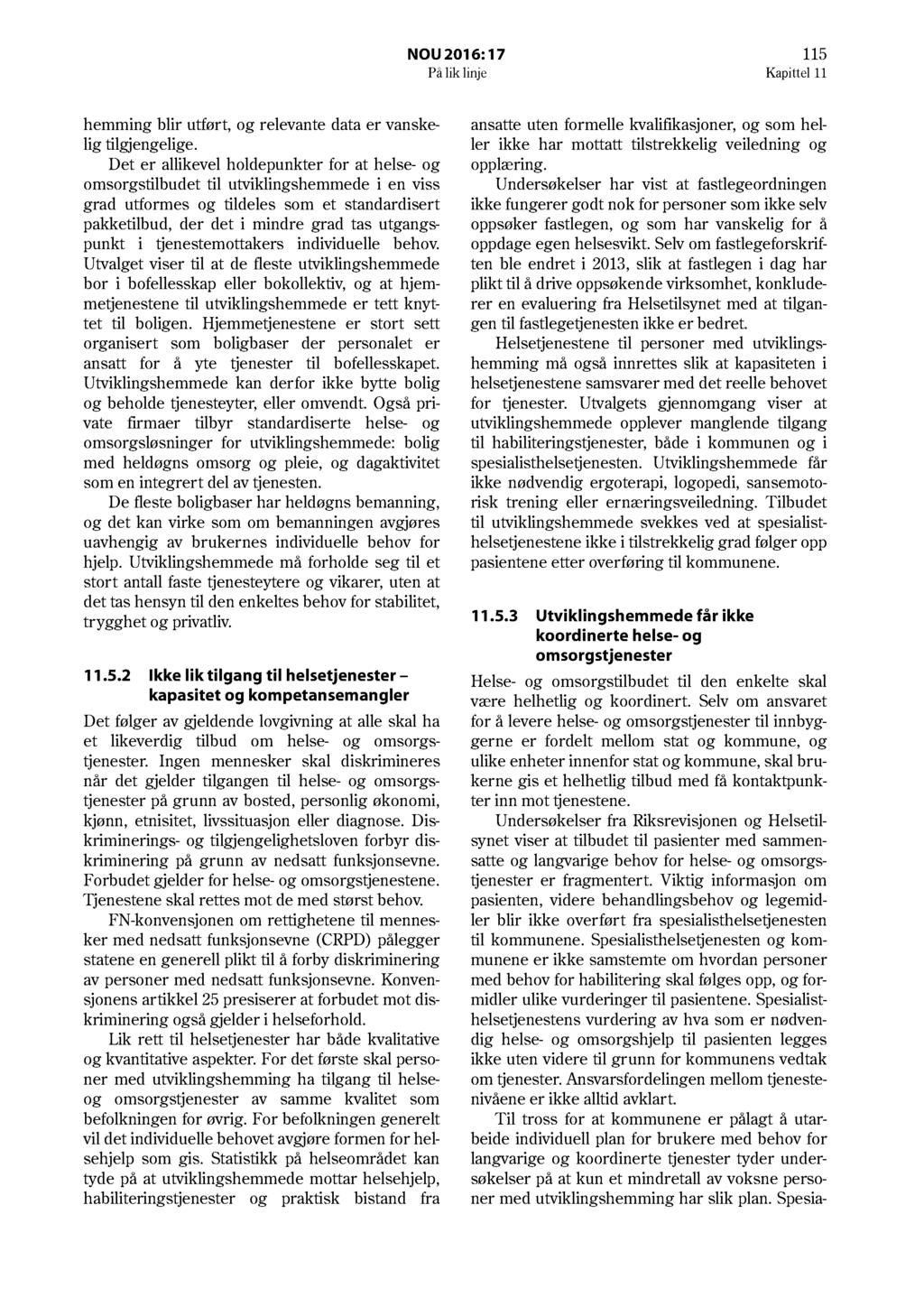 NOU 2016: 17 115 På lik linje Kapittel 11 hemming blir utført, og relevante data er vanskelig tilgjengelige.
