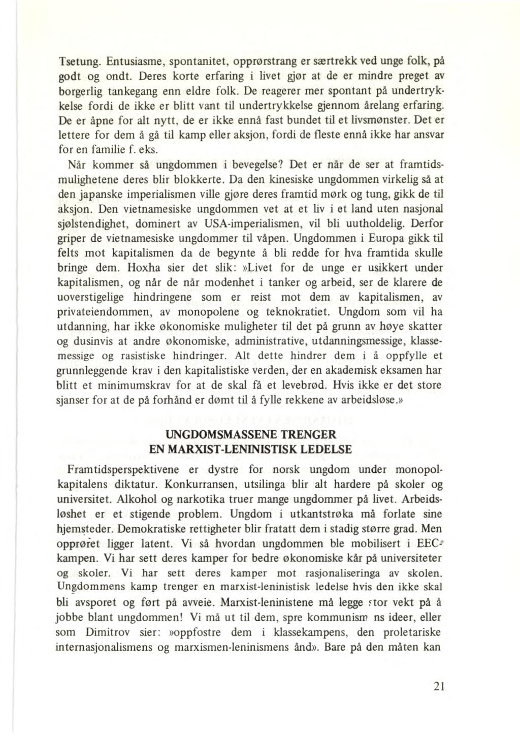 Tsetung. Entusiasme, spontanitet, opprørstrang er særtrekk ved unge folk, på godt og ondt. Deres korte erfaring i livet gjor at de er mindre preget av borgerlig tankegang enn eldre folk.