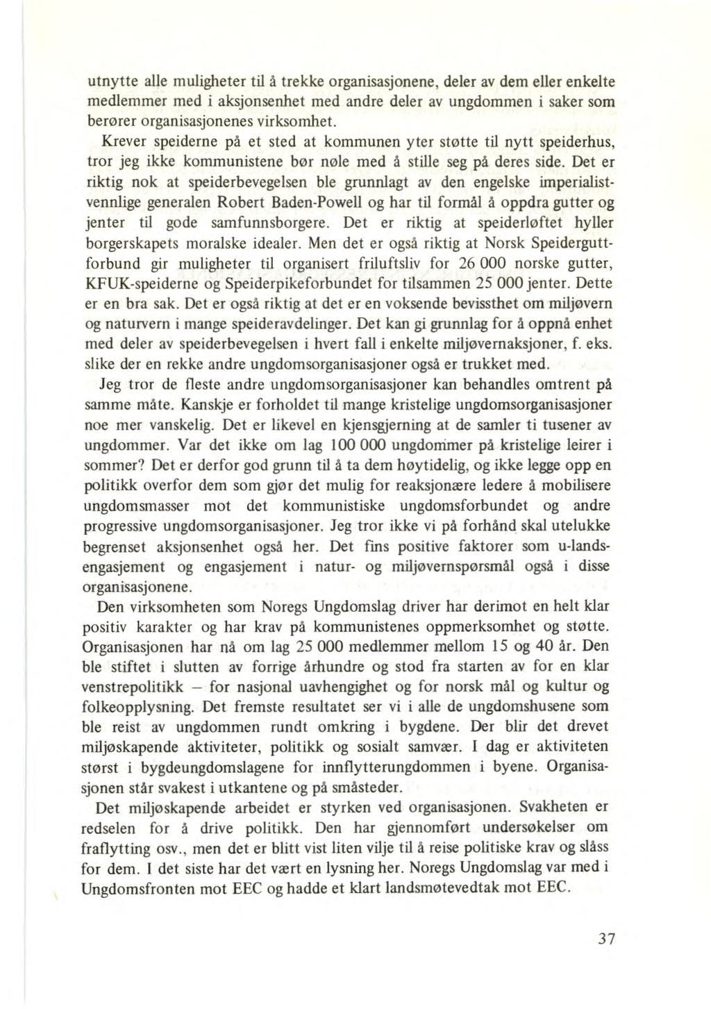 utnytte alle muligheter til å trekke organisasjonene, deler av dem eller enkelte medlemmer med i aksjonsenhet med andre deler av ungdommen i saker som berører organisasjonenes virksomhet.