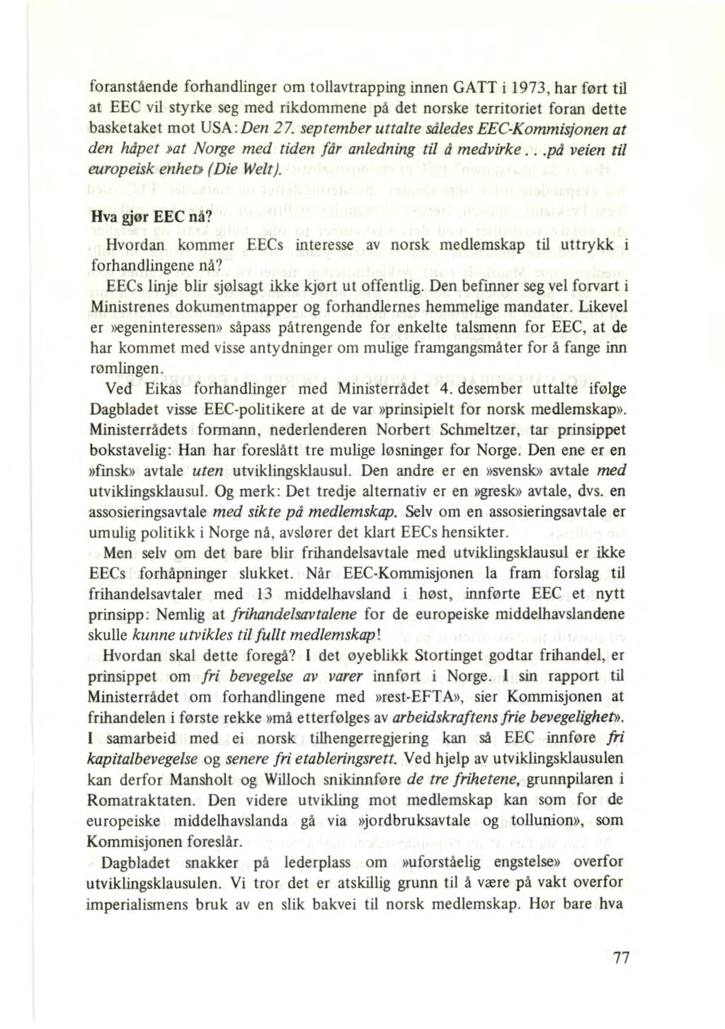 foranstående forhandlinger om tollavtrapping innen GATT i 1973, har ført til at EEC vil styrke seg med rikdommene på det norske territoriet foran dette basketaket mot USA :Den 27.