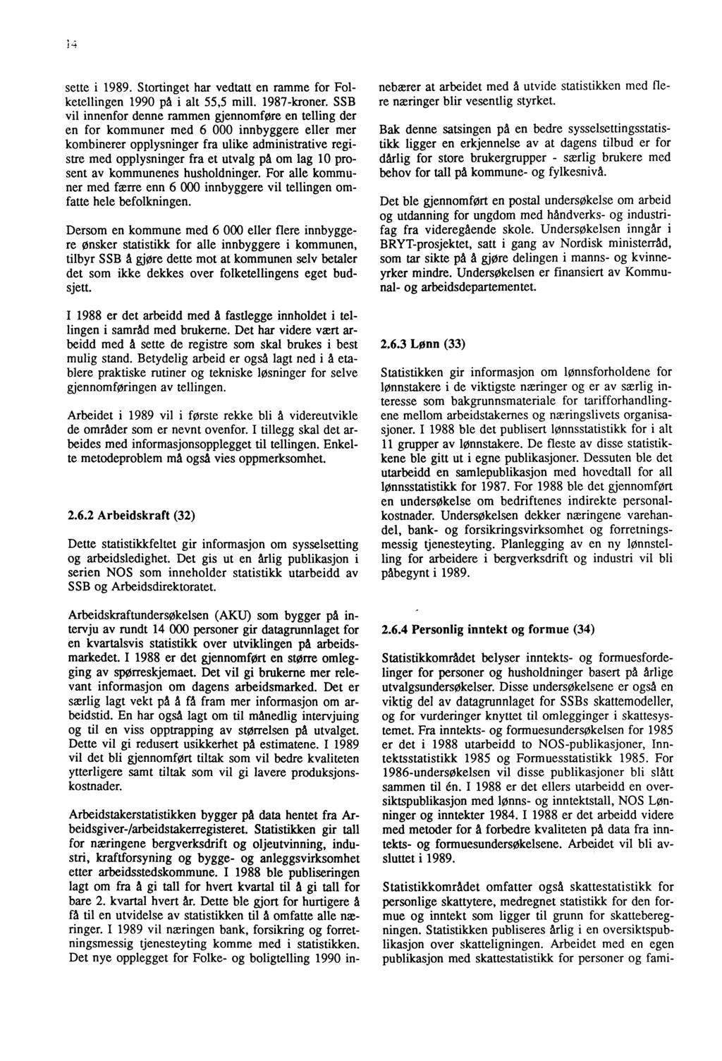 4 sette i 1989. Stortinget har vedtatt en ramme for Folketellingen 1990 på i alt 55,5 mill. 1987-kroner.