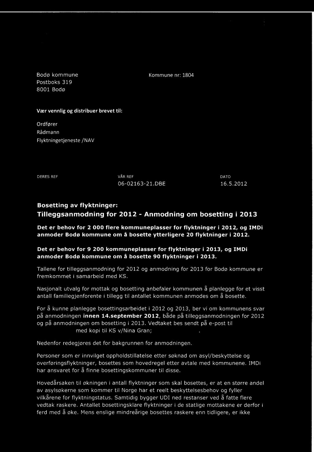 2012 Bosetting av flyktninger: Tilleggsanmodning for 2012 - Anmodning om bosetting i 2013 Det er behov for 2 000 flere kommuneplasser for flyktninger i 2012, og IMD1 anmoder Bodø kommune om å bosette