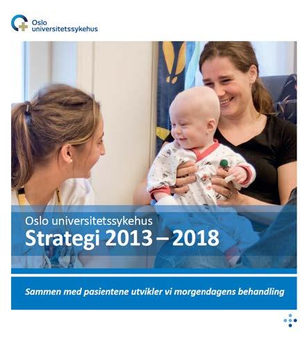 Strategi for Oslo universitetssykehus 2013 2018 Visjonen Sammen med pasientene utvikler vi morgendagens