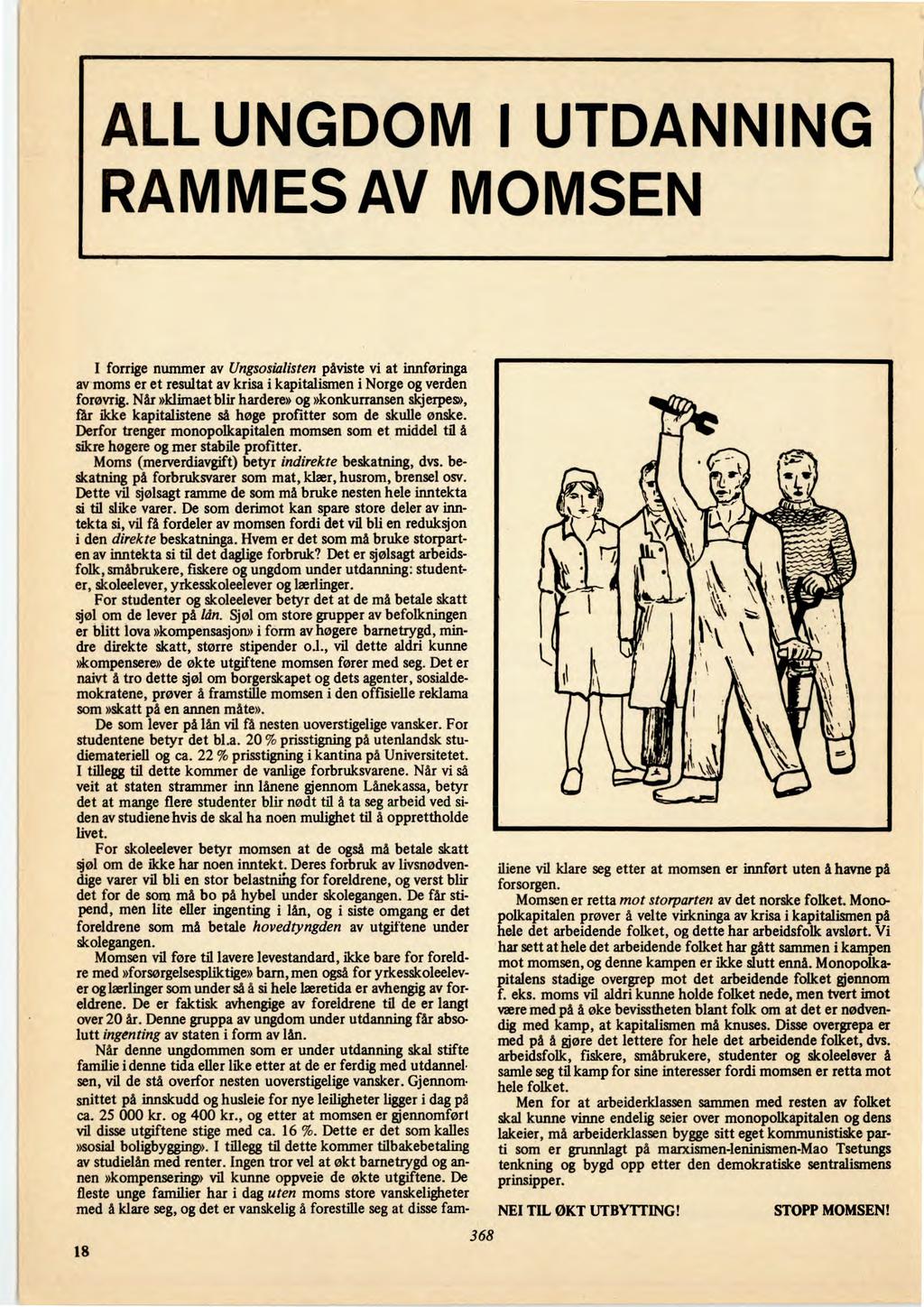 ALL UNGDOM I UTDANNING RAMMES AV MOMSEN 18 368 I forrige nummer av Ungsosialisten påviste vi at innføringa av moms er et resultat av krisa i kapitalismen i Norge og verden forøvrig.