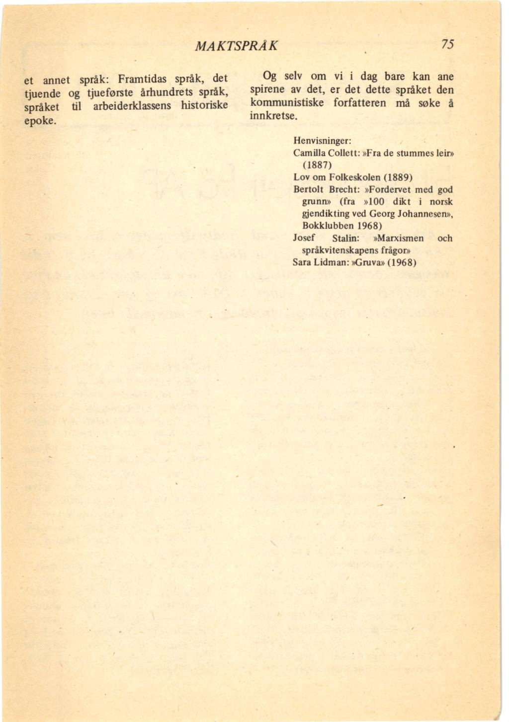 MAKTSPRÅK 75 et annet språk: Framtidas språk, det tjuende og tjueførste århundrets språk, språket til arbeiderklassens historiske epoke.