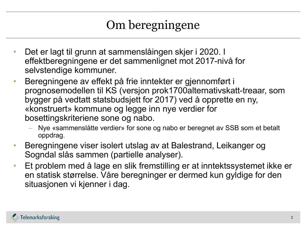 Om beregningene Det er lagt til grunn at sammenslåingen skjer i 2020. I effektberegningene er det sammenlignet mot 2017 - nivå for selvstendige kommuner.