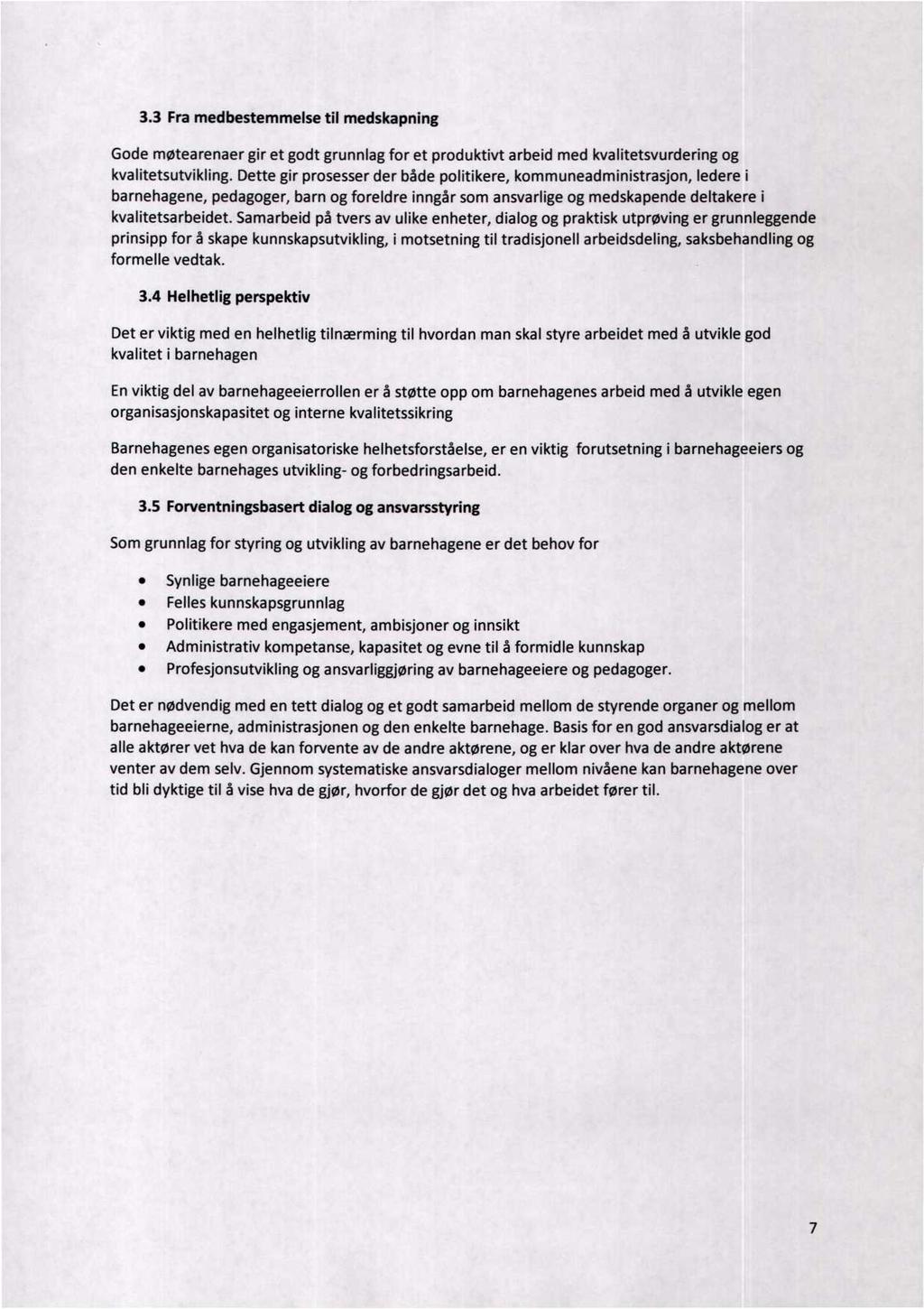 3.3 Fra medbestemmelse til medskapning Gode møtearenaer gir et godt grunnlag for et produktivt arbeid med kvalitetsvurdering og kvalitetsutvikling.