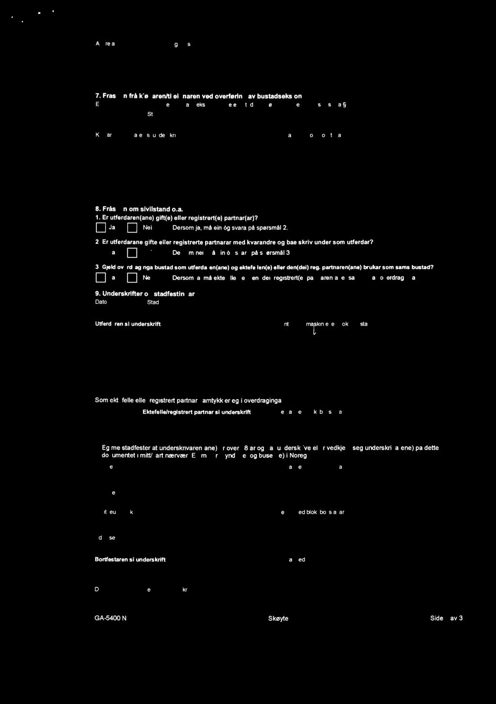 Dato Stad Kjøparen/tileignaren si underskrift Gjenta med blokkbokstavar 8. Fråse n om sivilstand o.a. 1. Er utferdaren(ane) gift(e) eller registrert(e) partnar(ar)?