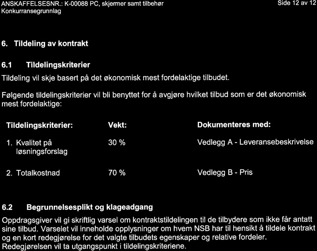 Side 12 av 12 6. Tildeling av kontrakt 6.1 Tildelingskriterier Tildeling vil skje basert på det økonomisk mest fordelaktige tilbudet.