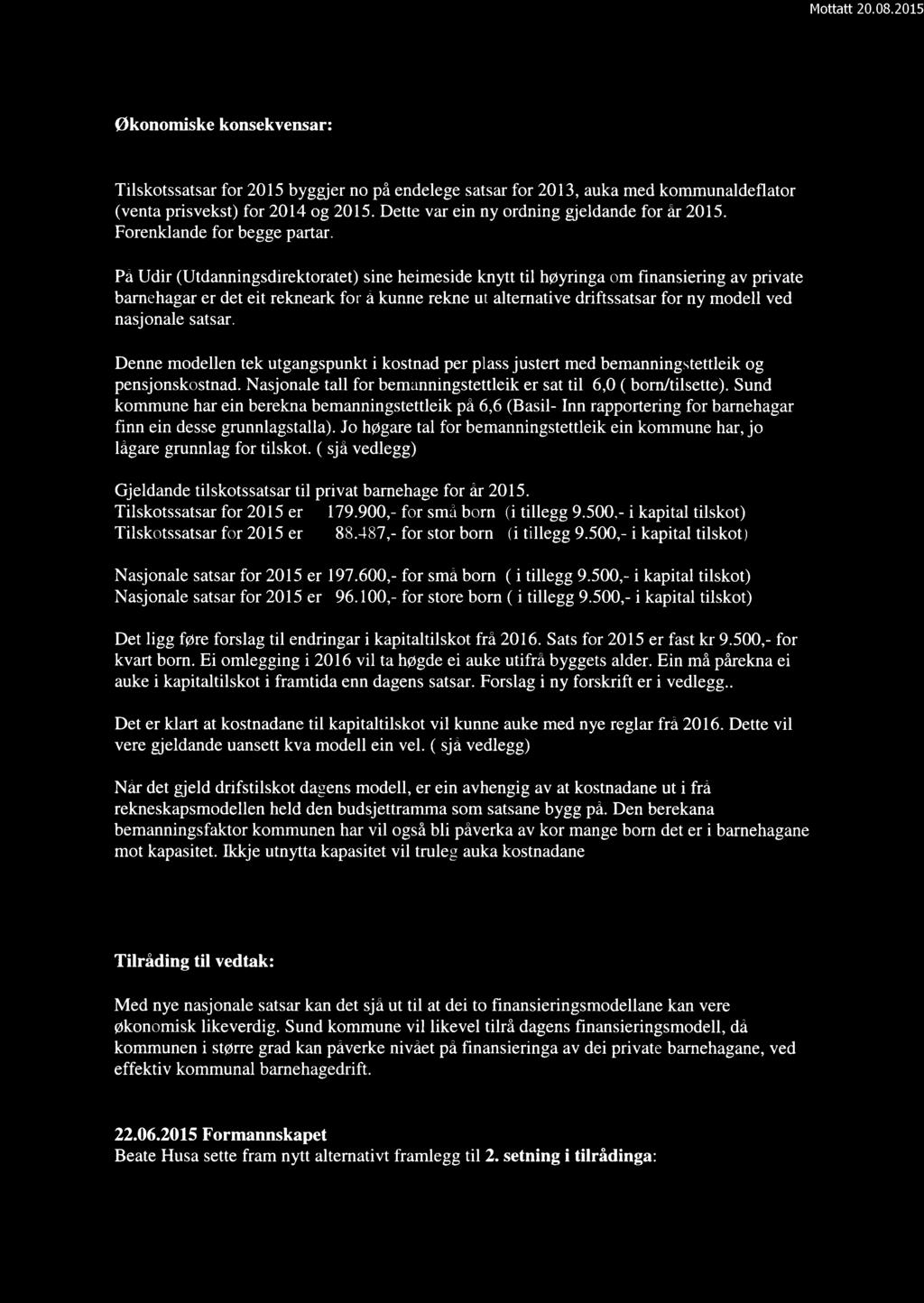 Økonomiske konsekvensar: Tilskotssatsar for 2015 byggjer no på endelege satsar for 2013, auka med kommunaldeflator (venta prisvekst) for 2014 og 2015. Dette var ein ny ordning gjeldande for år 2015.