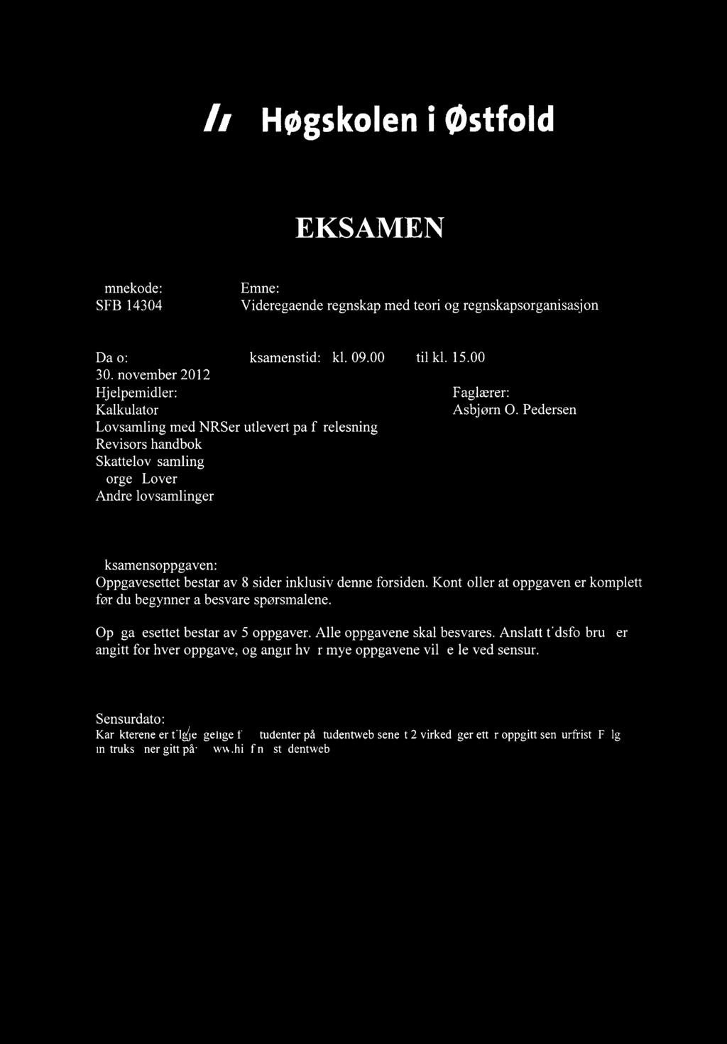 Høgskolen østfold EKSAMEN Emnekode: Emne: SFB 14304 Videregående regnskap med teori og regnskapsorganisasjon Dato: Eksamenstid: kl. 09.00 til kl. 15.00 30.
