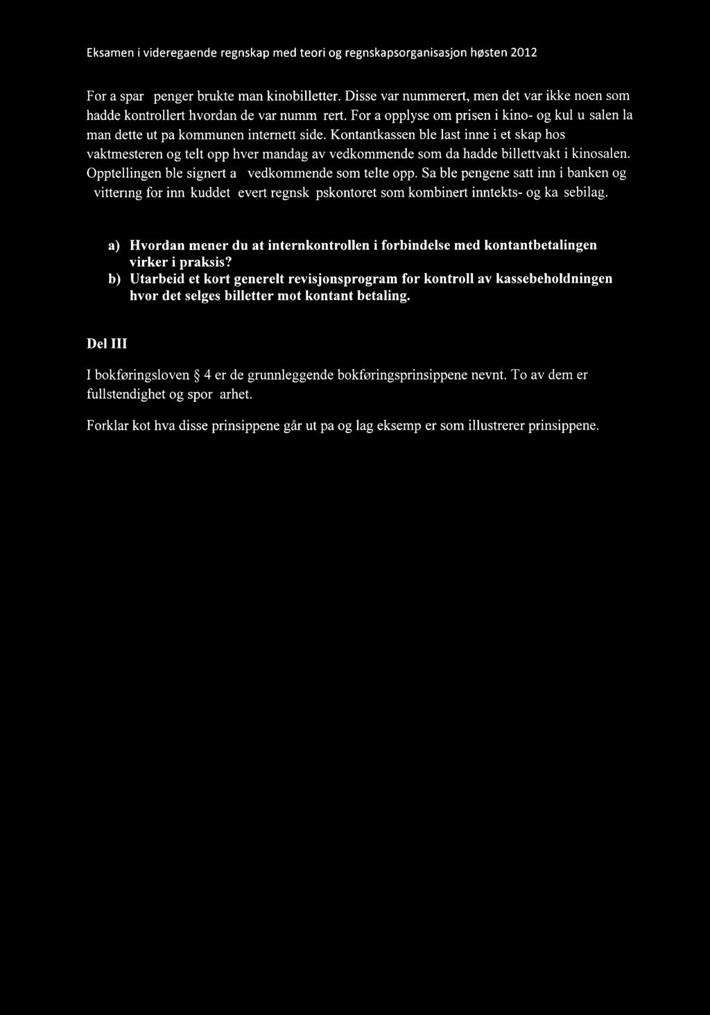 For å spare penger brukte man kinobilletter. Disse var nummerert, men det var ikke noen som hadde kontrollert hvordan de var nummerert.