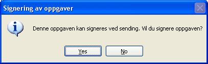 Velger du Nei (No) får du følgende melding. 9. Velg Ja (Yes) for å sende oppgaven til Altinn uten signering. Velg Nei (No) for å avbryte innsendingen.
