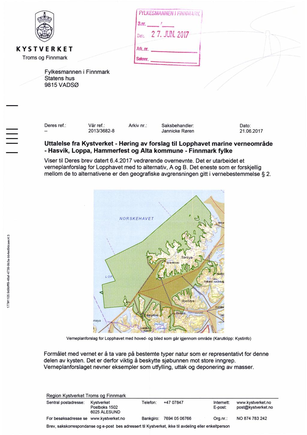 !" KYSTVERKET Troms og Finnmark rr'r. Fylkesmannen i Finnmark Statens hus 9815 VADSØ Deres ref.: Vår ref.: Arkiv nr: Saksbehandler: Dato: 2013/3682-8 Jannicke Røren 21.06.