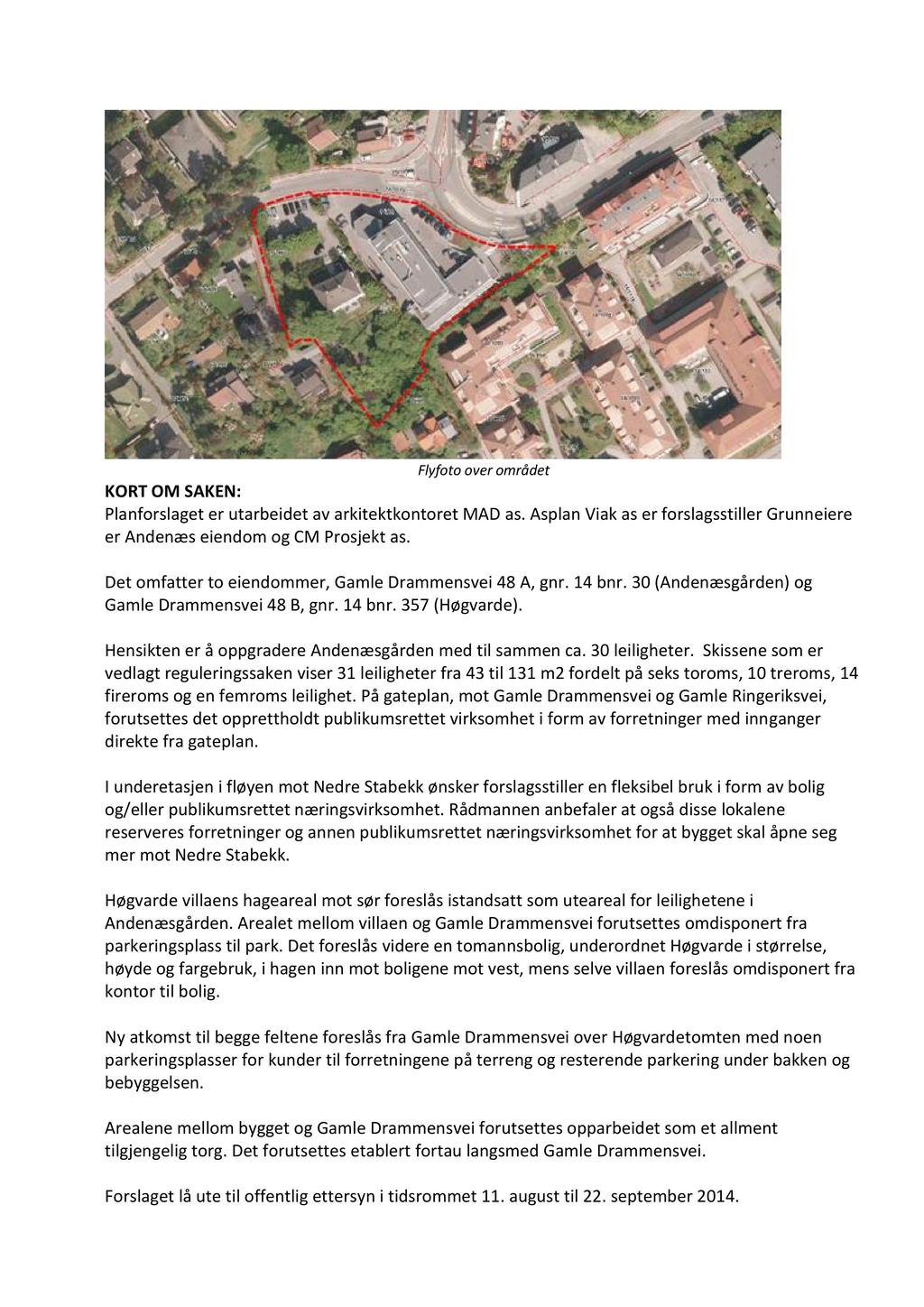 Flyfoto over området KORT OM SAKEN: Planforslaget er utarbeidet av arkitektkontoret MAD as. Asplan Viak as er forslagsstiller Grunneiere er Andenæs eiendom og CM Prosjekt as.