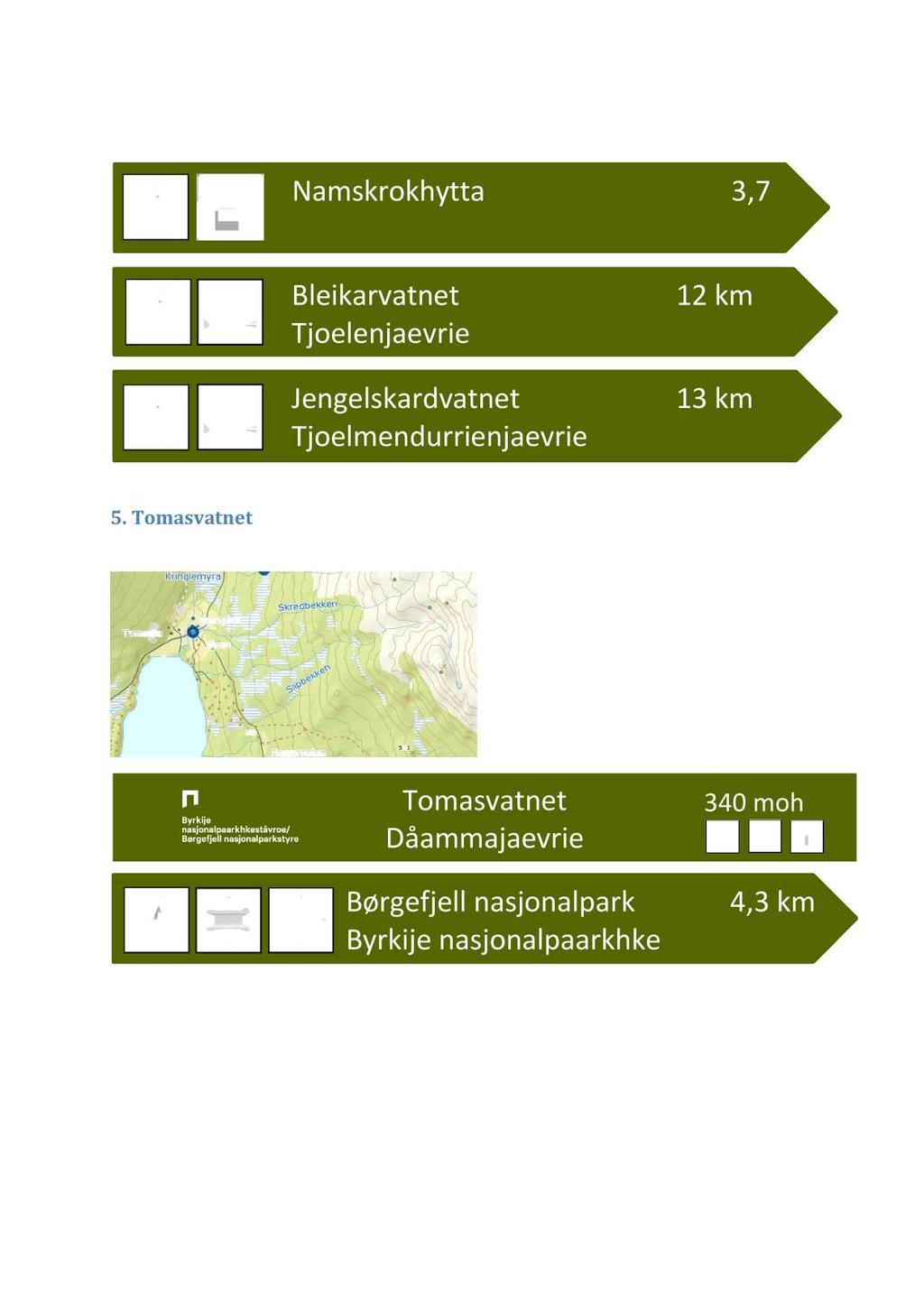 km Namskrokhytta 3,7 Bleikarvatnet Tjoelenjaevrie