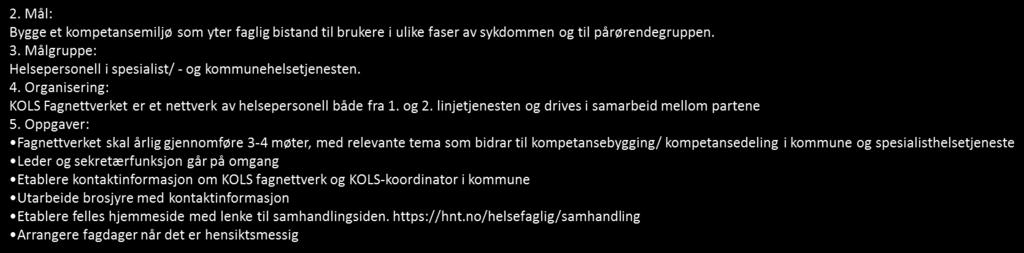 Mandat KOLSnettverket Deltagere Sykepleier(e) HNT, Sykehuset Namsos Sykepleier(e) HNT, Sykehuset Levanger Helsepersonell i kommunehelsetjenesten Brukerrepresentant Arbeids- og ansvarsområde Etablere