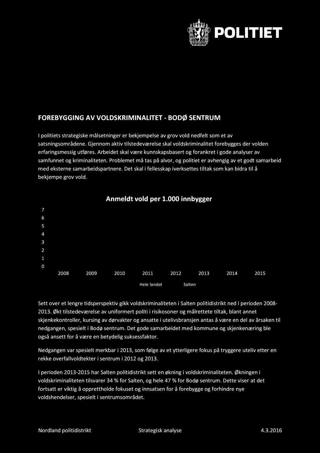 FOREBYGGI NG AV VOLDSKRI MIN ALITET - BODØ SENTRUM I politiets strategiske målsetninger er bekjempelse av grov vold nedfelt som et av satsningsområdene.