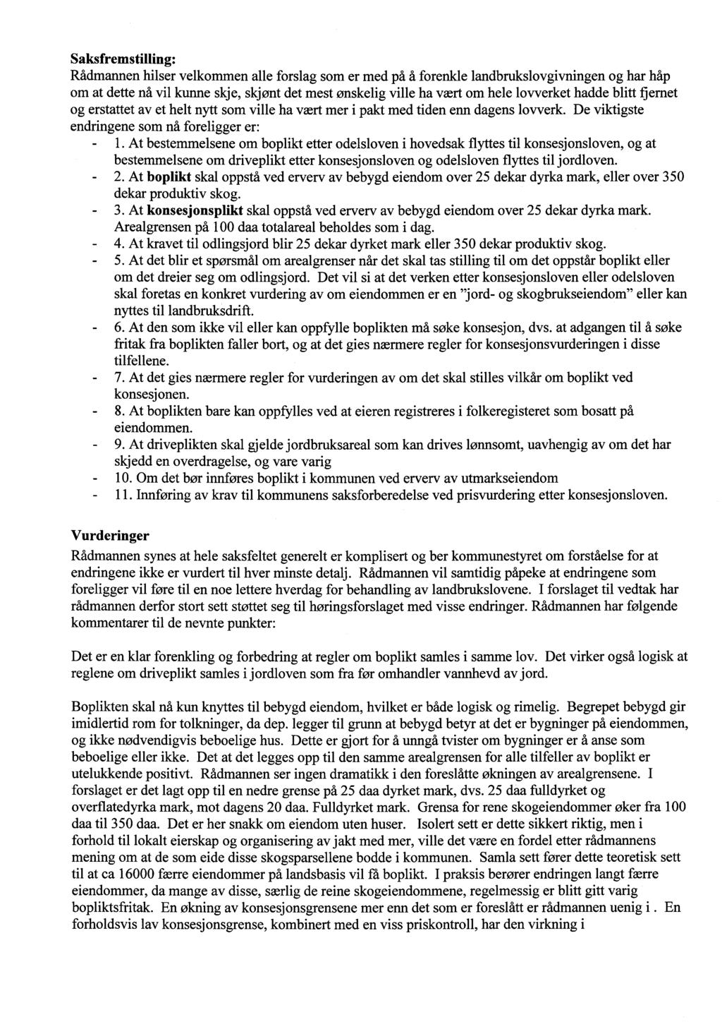 Saksfremstilling: Rådmannen hilser velkommen alle forslag som er med på å forenkle landbrukslovgivningen og h om at dette nå vil kunne skje, skjønt det mest ønskelig ville ha vært om hele lovverket