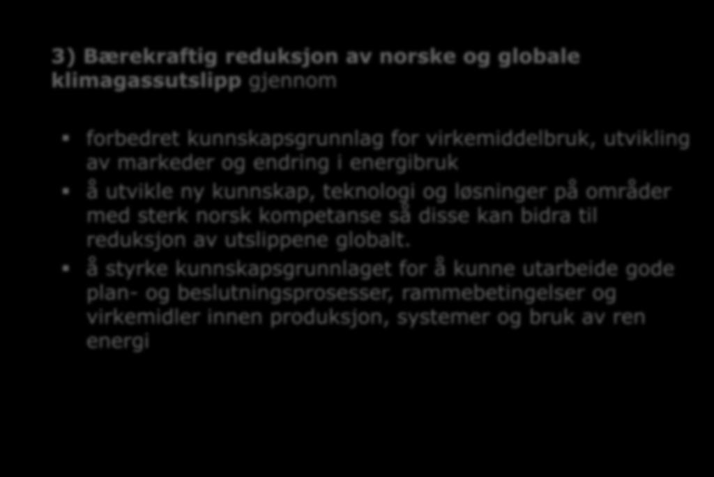 Målene for satsingen 3) Bærekraftig reduksjon av norske og globale klimagassutslipp gjennom forbedret kunnskapsgrunnlag for virkemiddelbruk, utvikling av markeder og endring i energibruk å utvikle ny