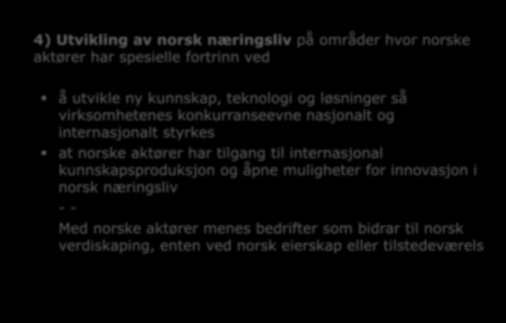 Målene for satsingen 4) Utvikling av norsk næringsliv på områder hvor norske aktører har spesielle fortrinn ved å utvikle ny kunnskap, teknologi og løsninger så virksomhetenes konkurranseevne