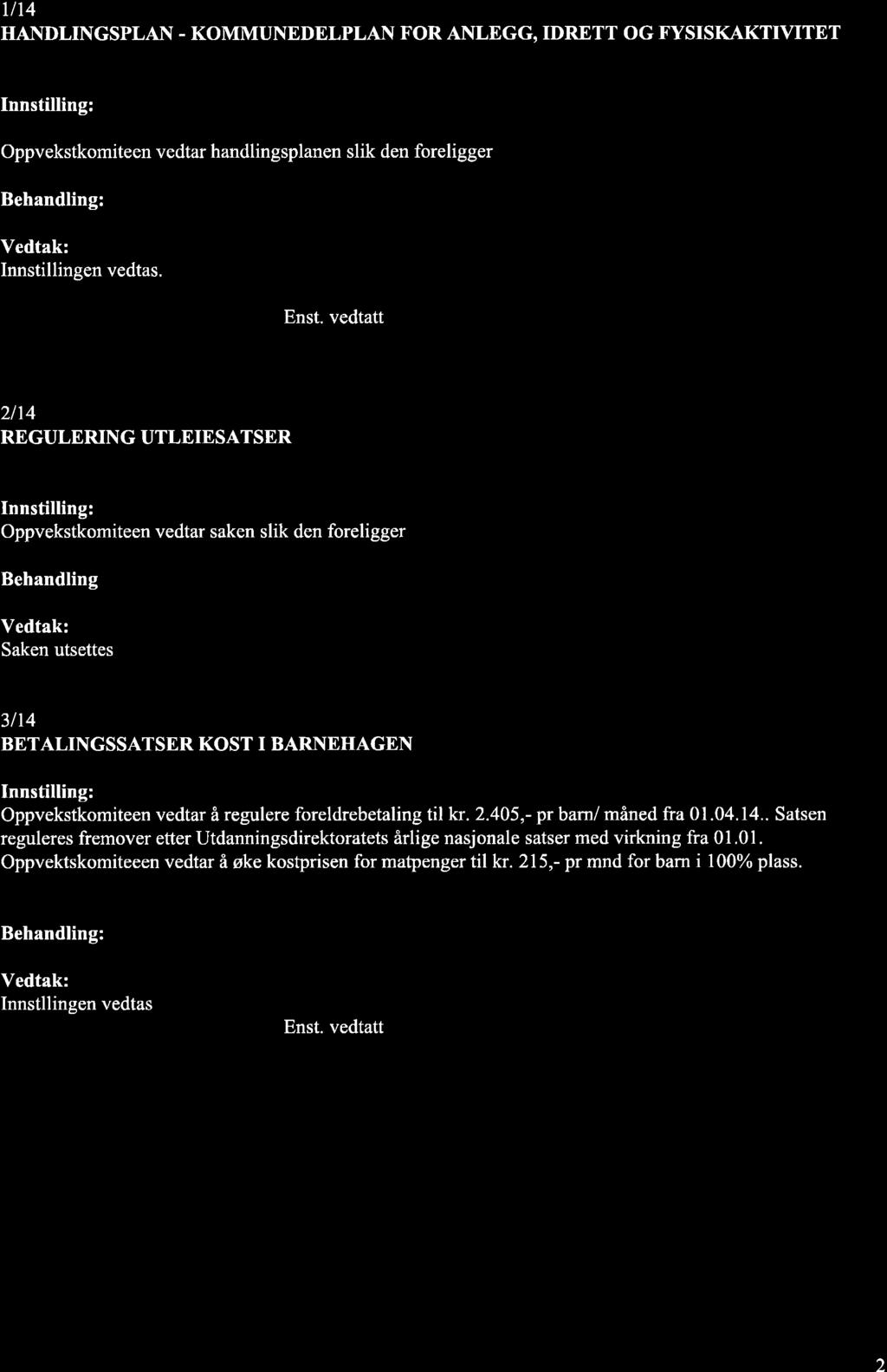 Ut4 HANDLINGSPLAN - KOMMUNEDELPLAN FOR ANLBGG, IDRETT OG FYSISKAKTIVITET Oppvekstkomiteen vedtar handlingsplanen slik den foreligger 2114 REGULERING UTLEIESATSER Oppvekstkomiteen vedtar saken slik