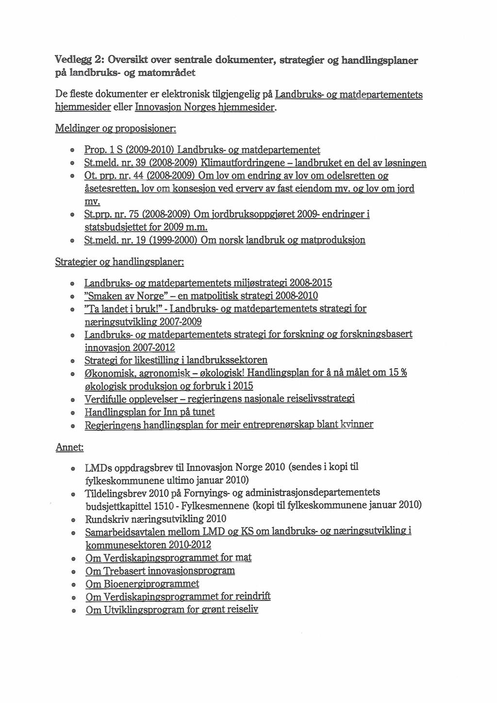 Vedlegg 2: Oversikt over sentrale dokumenter, strategier og handiingsplaner på landbruks- og matområdet De fleste dokumenter er elektronisk tilgjengelig på Landbruks- on matdepartementets hiemmesider