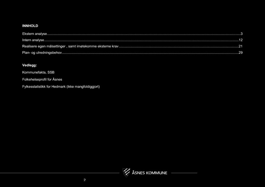 INNHOLD Ekstern analyse.................. 3 Intern analyse.................. 12 Realisere egen målsettinger, samt imøtekomme eksterne krav.