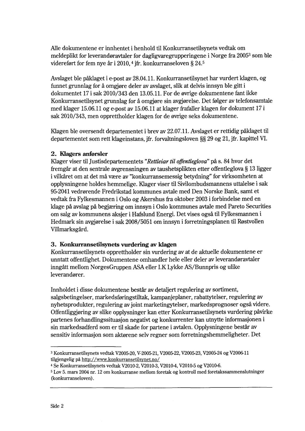 Alle dokumentene er innhentet i henhold til Konkurransetilsynets vedtak om meldeplikt for leverandøravtaler for dagligvaregrupperingene i Norge fra 20053 som ble videreført for fem nye år i 2010,4