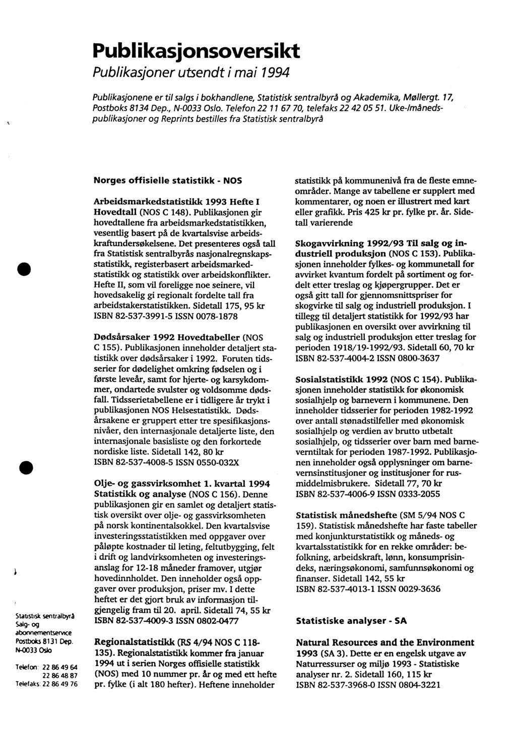 Publikasjonsoversikt Publikasjoner utsendt i mai 1994 Publikasjonene er til salgs i bokhandlene, Statistisk sentralbyrå og Akademika, Mollergt. 17, Postboks 8134 Dep., N-0033 Oslo.